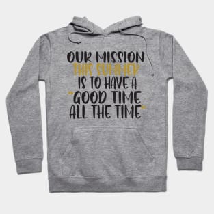 Our mission this summer is to have a good time all the time Hoodie